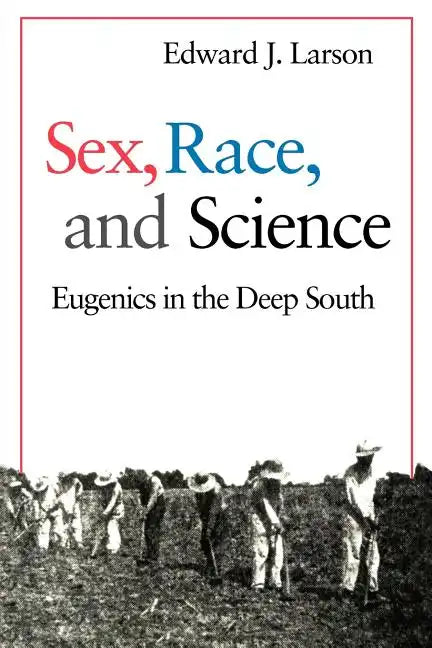 Sex, Race, and Science: Eugenics in the Deep South - Paperback