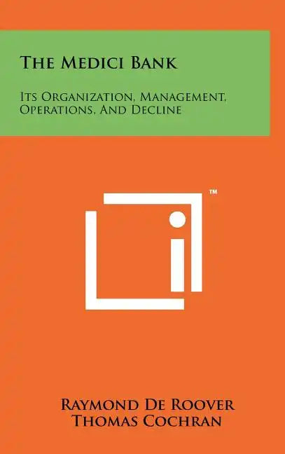 The Medici Bank: Its Organization, Management, Operations, And Decline - Hardcover