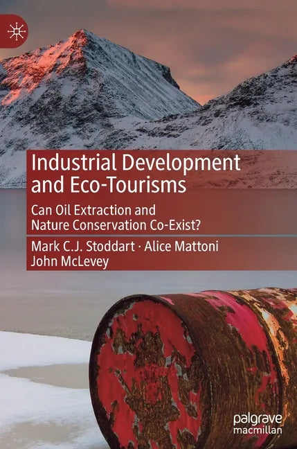 Industrial Development and Eco-Tourisms: Can Oil Extraction and Nature Conservation Co-Exist? - Hardcover