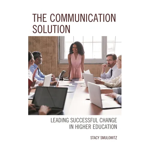 The Communication Solution: Leading Successful Change in Higher Education - Paperback