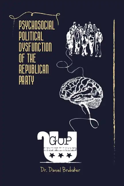 Psychosocial Political Dysfunction of the Republican Party - Paperback