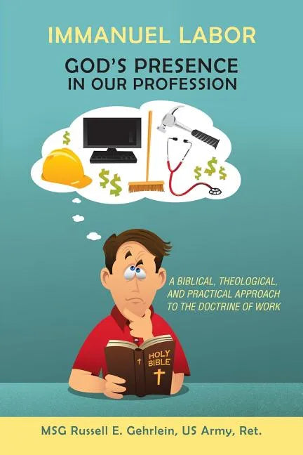 Immanuel Labor-God'S Presence in Our Profession: A Biblical, Theological, and Practical Approach to the Doctrine of Work - Paperback