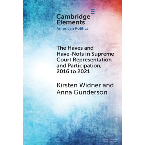 The Haves and Have-Nots in Supreme Court Representation and Participation, 2016 to 2021 - Hardcover
