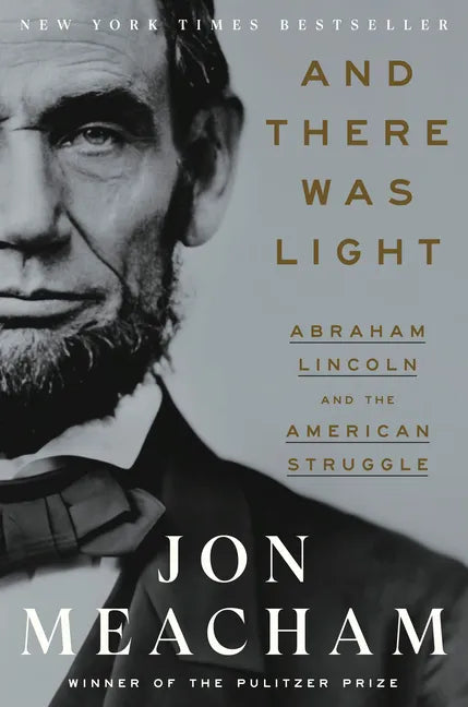 And There Was Light: Abraham Lincoln and the American Struggle - Hardcover