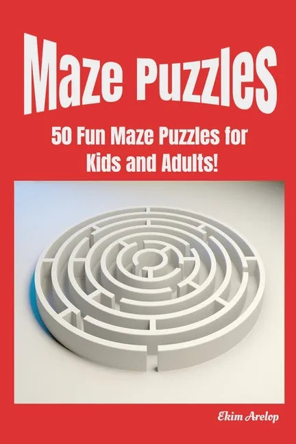 Maze Puzzles: 50 Fun Maze Puzzles for Kids and Adults! - Paperback