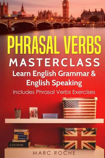 Phrasal Verbs Masterclass: Learn English Grammar & English Speaking: Includes Phrasal Verbs Exercises - Paperback