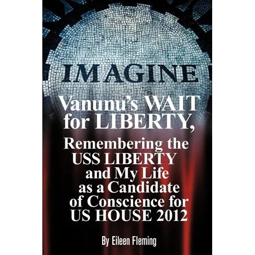 Vanunu's Wait for Liberty: Remembering the USS Liberty and My Life as a Candidate of Conscience for Us House 2012 - Paperback
