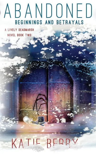 Abandoned: A Lively Deadmarsh Novel - A Canadian Paranormal Mystery Thriller Book 2: Beginnings and Betrayals - Paperback