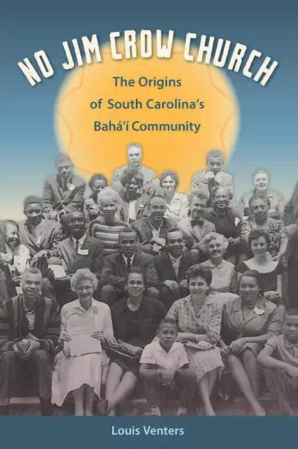No Jim Crow Church: The Origins of South Carolina's Bahá'í Community - Paperback