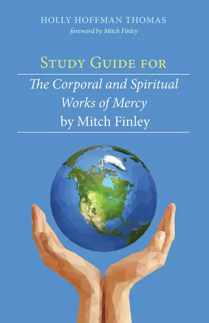 Study Guide for The Corporal and Spiritual Works of Mercy by Mitch Finley - Paperback