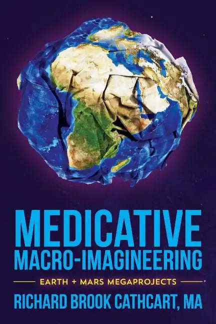Medicative Macro-Imagineering: Earth & Mars Megaprojects - Paperback