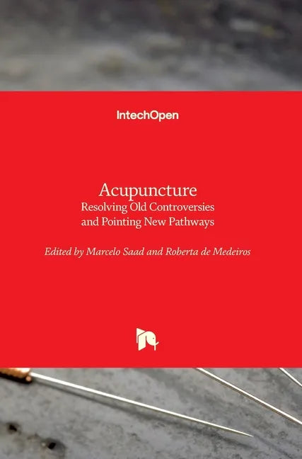 Acupuncture: Resolving Old Controversies and Pointing New Pathways - Hardcover