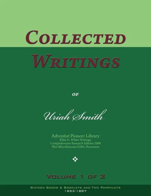 Collected Writings of Uriah Smith, Vol. 1 of 2: Words of the Pioneer Adventists - Paperback