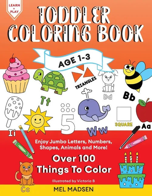 Toddler Coloring Book Age 1-3: Enjoy Jumbo Letters, Numbers, Shapes, Animals and More! - Paperback