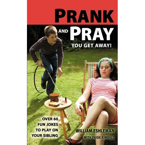 Prank and Pray You Get Away! Over 60 Fun Jokes to Play on Your Sibling - Paperback