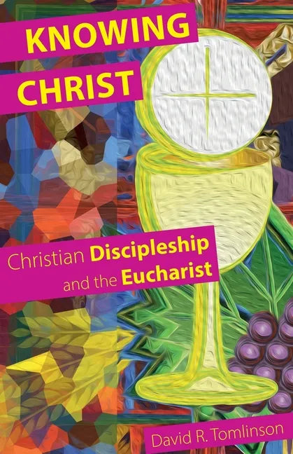Knowing Christ: Christian Discipleship and the Eucharist - Paperback