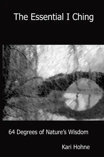 The Essential I Ching: 64 Degrees of Nature's Wisdom - Paperback
