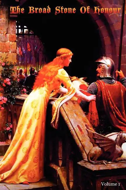 The Broad Stone Of Honour: Volume 1 The True Sense And Practice Of Chivalry - Paperback