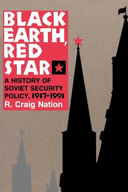 Black Earth, Red Star: A History of Soviet Security Policy, 1917 1991 - Paperback