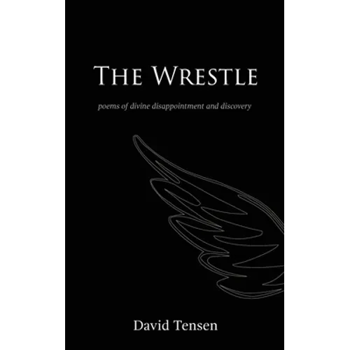 The Wrestle: Poems of Divine Disappointment and Discovery - Paperback