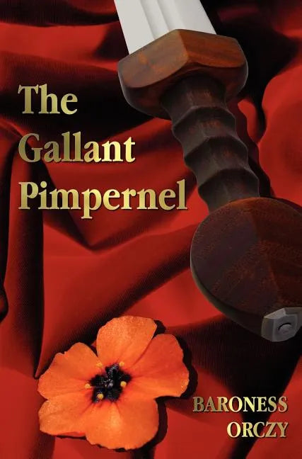 The Gallant Pimpernel - Unabridged - Lord Tony's Wife, The Way of the Scarlet Pimpernel, Sir Percy Leads the Band, The Triumph of the Scarlet Pimperne - Hardcover