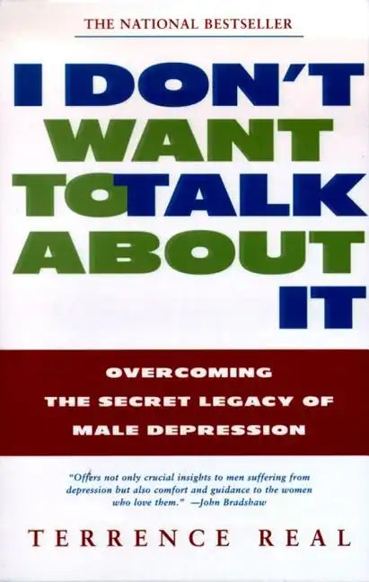 I Don't Want to Talk about It: Overcoming the Secret Legacy of Male Depression - Paperback