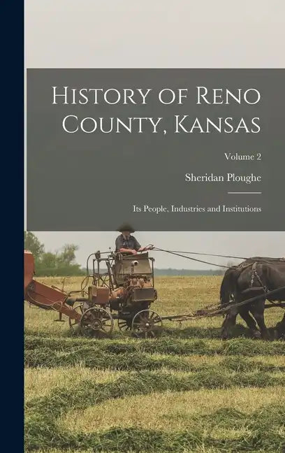 History of Reno County, Kansas; Its People, Industries and Institutions; Volume 2 - Hardcover