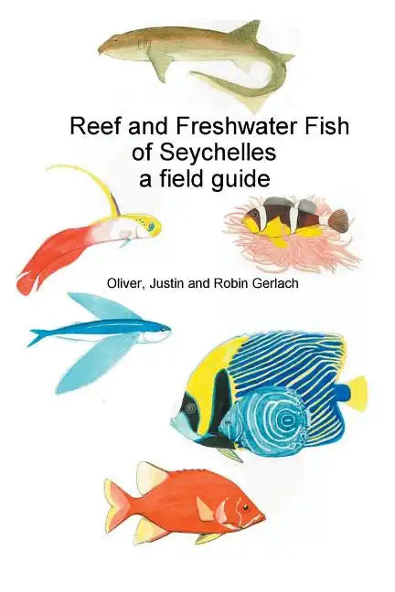 Reef and Freshwater Fish of Seychelles: A Field Guide - Paperback