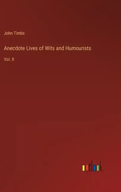 Anecdote Lives of Wits and Humourists: Vol. II - Hardcover