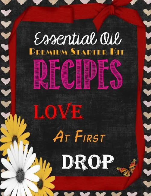 Essential Oil Premium Starter Kit Recipes: Love at First Drop - Paperback