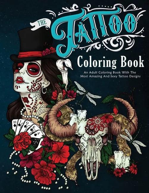 The Tattoo Coloring Book: An Adult Coloring Book With The Most Amazing and Sexy Tattoo Designs - Paperback