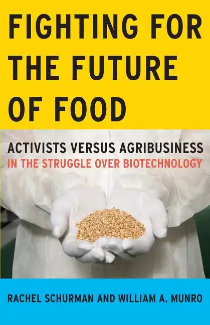 Fighting for the Future of Food: Activists versus Agribusiness in the Struggle over Biotechnology - Paperback