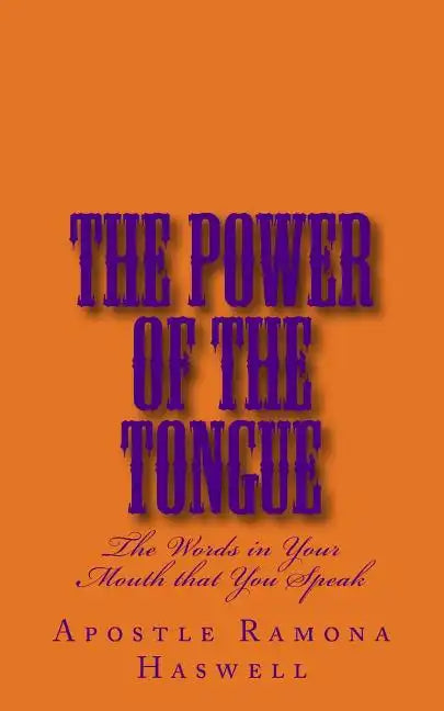The Power of the Tongue: The Words in Your Mouth That You Speak! - Paperback