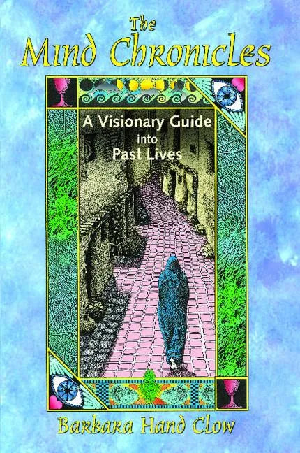 The Mind Chronicles: A Visionary Guide Into Past Lives - Paperback