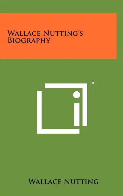 Wallace Nutting's Biography - Hardcover