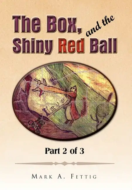 The Box, and the Shiny Red Ball: Part 2 of 3 - Hardcover