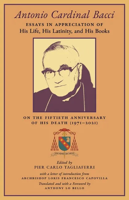 Antonio Cardinal Bacci: Essays in Appreciation of His Life, His Latinity, and His Books on the Fiftieth Anniversary of His Death (1971-2021) - Paperback