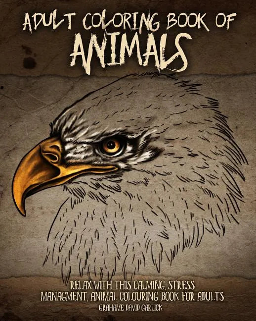 Adult Coloring Book of Animals: Relax with this Calming, Stress Managment, Animal Colouring Book for Adults - Paperback