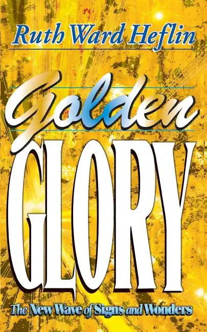 Golden Glory: The New Wave of Signs and Wonders - Paperback