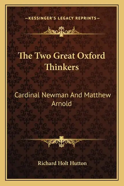 The Two Great Oxford Thinkers: Cardinal Newman and Matthew Arnold - Paperback