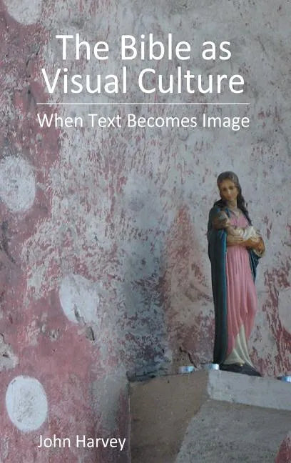 The Bible as Visual Culture: When Text Becomes Image - Hardcover