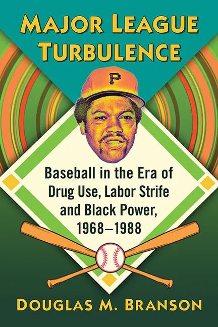 Major League Turbulence: Baseball in the Era of Drug Use, Labor Strife and Black Power, 1968-1988 - Paperback