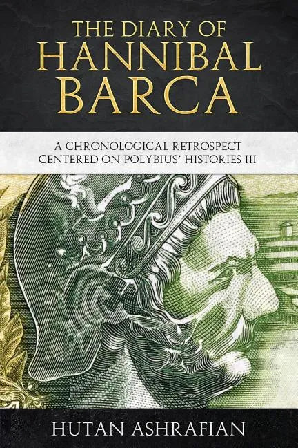 The Diary of Hannibal Barca: A Chronological Retrospect Centered on Polybius' Histories III - Paperback