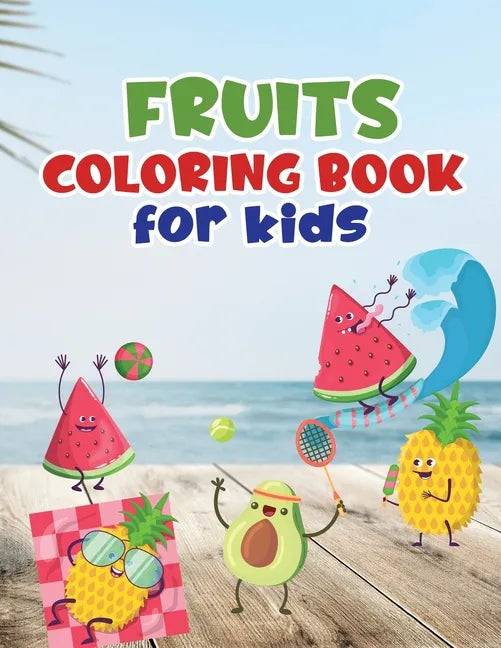 Fruits coloring book for kids: Fruit coloring book made with professional graphics for girls, boys and beginners of all ages. - Paperback