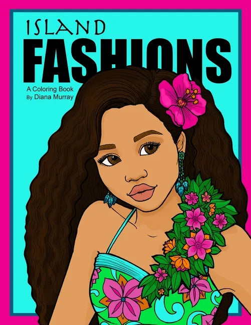 Island Fashions: A Fashion Coloring Book Featuring 24 Beautiful Women from the Pacific Islands - Paperback