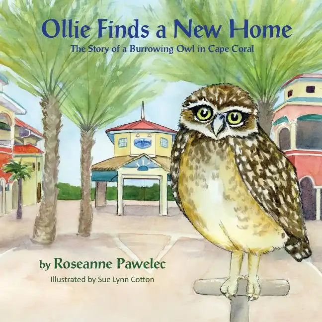 Ollie Finds a New Home: The Story of Burrowing Owl in Cape Coral - Paperback