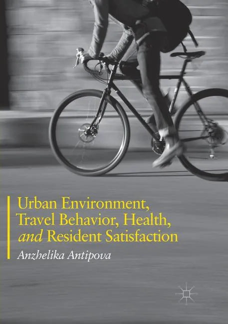 Urban Environment, Travel Behavior, Health, and Resident Satisfaction - Paperback