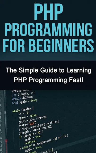 PHP Programming For Beginners: The Simple Guide to Learning PHP Fast! - Hardcover