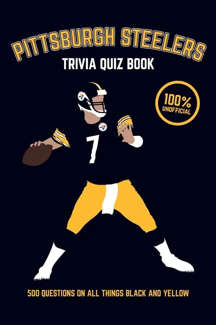 Pittsburgh Steelers Trivia Quiz Book: 500 Questions on all Things Black and Yellow - Paperback