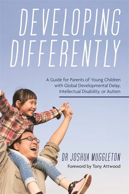 Developing Differently: A Guide for Parents of Young Children with Global Developmental Delay, Intellectual Disability, or Autism - Paperback